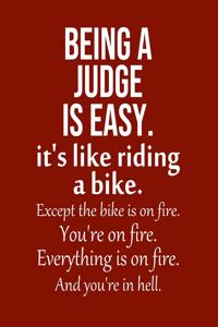 Being a Judge is Easy. It's like riding a bike. Except the bike is on fire. You're on fire. Everything is on fire. And you're in hell.