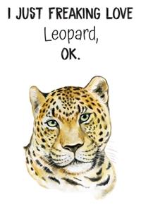 I Just Freaking Love Leopard OK