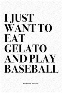 I Just Want To Eat Gelato And Play Baseball