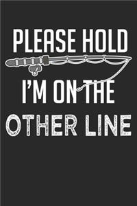 Please Hold I'm on the other Line: Husband Fishing Quote Fly Fishing Rod Joke Notebook 6x9 Inches 120 dotted pages for notes, drawings, formulas - Organizer writing book planner diary