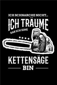 Ich schnarche nicht ich träume das ich eine Kettensäge bin