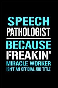 Speech pathologist because freakin' miracle worker isn't an official job title