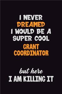 I Never Dreamed I would Be A Super Cool Grant Coordinator But Here I Am Killing It