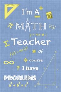 I'm A Math Teacher Of Course I Have Problem