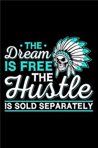 The Dream Is Free The Hustle Is Sold Separately