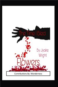 Time I Bled Flowers