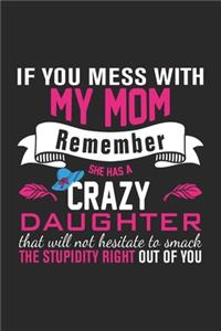 if you mess with my mom remember she has a crazy daughter that will not hesitate to