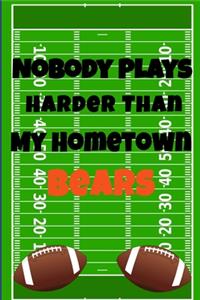 Nobody Plays Harder Than My Hometown Bears
