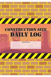 Construction Site Daily Log: Construction Superintendent Daily Log Book - Jobsite Project Management Report, Site Book, Labourer Notebook Diary, Tasks, Schedules