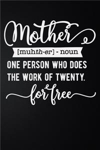 Mother One Person Who Does The Work Of Twenty For Free: 100 Pages 6'' x 9'' Lined Writing Paper - Best Gift For Mother