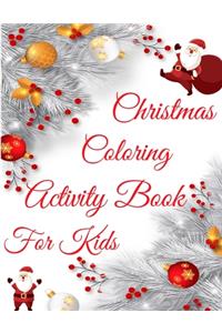 Christmas Coloring Activity Book For Kids: Merry Christmas Coloring Activity Book, Christmas Gift For Kids, Crafts for Children, This Christmas Coloring Activity Book Will Be A Cute Christmas