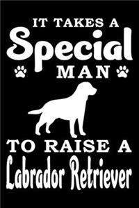 It Takes A Special Man To Raise A Labrador Retriever