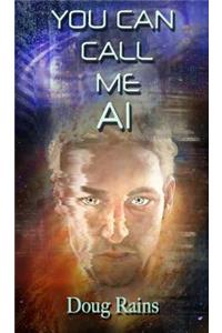 You Can Call Me AI