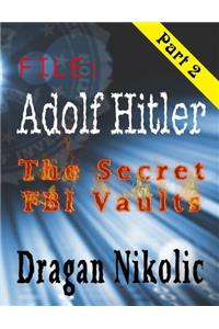 File: Adolf Hitler - Part 2: The Secret FBI Vaults: Volume 2