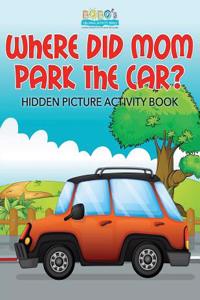 Where Did Mom Park the Car? Hidden Picture Activity Book