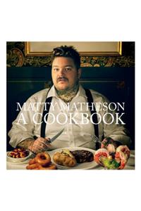 Matty Matheson: A Cookbook