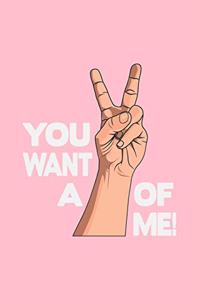 You Want a of Me