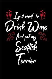 I Just Want To Drink Wine And Pet My Scottish Terrier