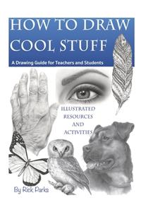 How to Draw Cool Stuff A Drawing Guide for Teachers and Students