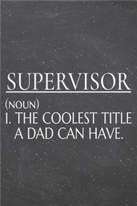 Supervisor (noun) 1. The Coolest Title A Dad Can Have.