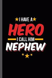 I have a Hero I call Him Nephew: Military Service National Service Army Navy I Have A Hero I Call Him Nephew Gift (6"x9") Dot Grid notebook Journal to write in