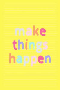 Make Things Happen