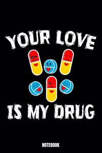 Your Love Is My Drug Notebook