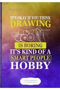 It's Okay If You Think Drawing Is Boring. It's Kind of a Smart People Hobby