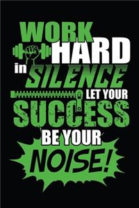 Work Hard In Silence Let Your Success Be Your Noise