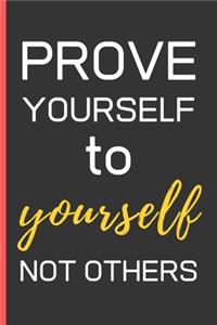 Prove Yourself To Yourself Not Others
