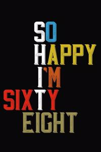 So Happy I'm Sixty Eight