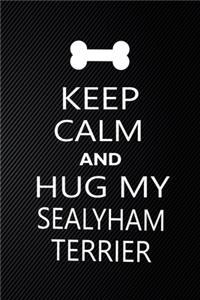 Keep Calm And Hug My Sealyham terrier