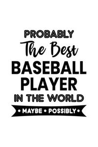 Probably the Best Baseball Player In the World. Maybe. Possibly.