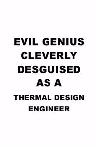 Evil Genius Cleverly Desguised As A Thermal Design Engineer