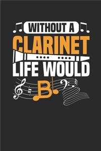 Without A Clarinet Life Would B