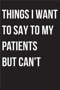 Things I Want to Say To My Patients But I Can't