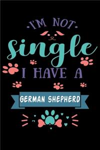 Im Not single I Have A German Shepherd