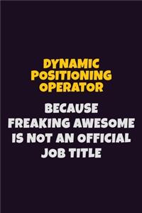 Dynamic Positioning Operator, Because Freaking Awesome Is Not An Official Job Title