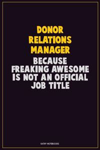 Donor Relations Manager, Because Freaking Awesome Is Not An Official Job Title