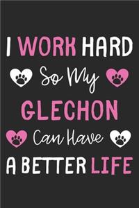 I Work Hard So My Glechon Can Have A Better Life