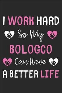 I Work Hard So My Bologco Can Have A Better Life