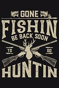 Gone Fishin Be Back Soon To Go Huntin