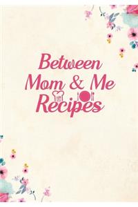 Between mom and me Recipes
