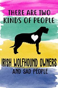 There Are Two Kinds Of People Irish Wolfhound Owners And Sad People Notebook Journal