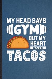 My Head Says Gym but My Heart Says Tacos
