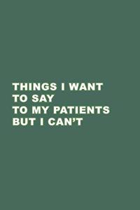 Things I want to say to my patients but I can't