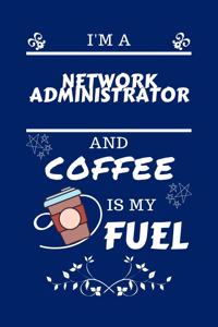 I'm A Network Administrator And Coffee Is My Fuel