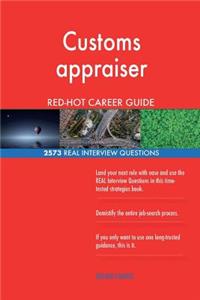 Customs appraiser RED-HOT Career Guide; 2573 REAL Interview Questions