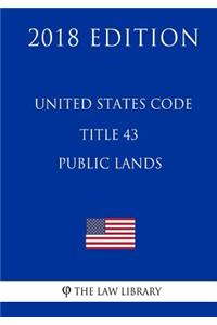 United States Code - Title 43 - Public Lands (2018 Edition)