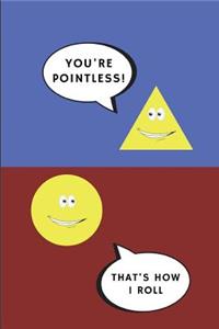 You're Pointless! That's How I Roll